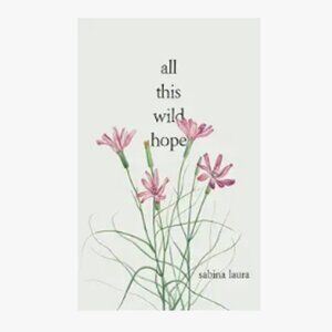 All This Wild Hope Paperback – June 16, 2021 by Sabina Laura